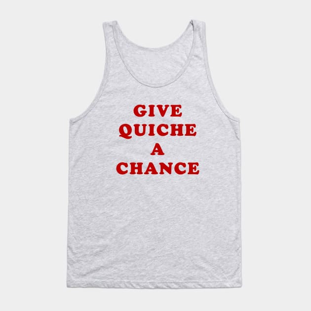 Give Quiche a Chance Tank Top by BobbyShaftoe